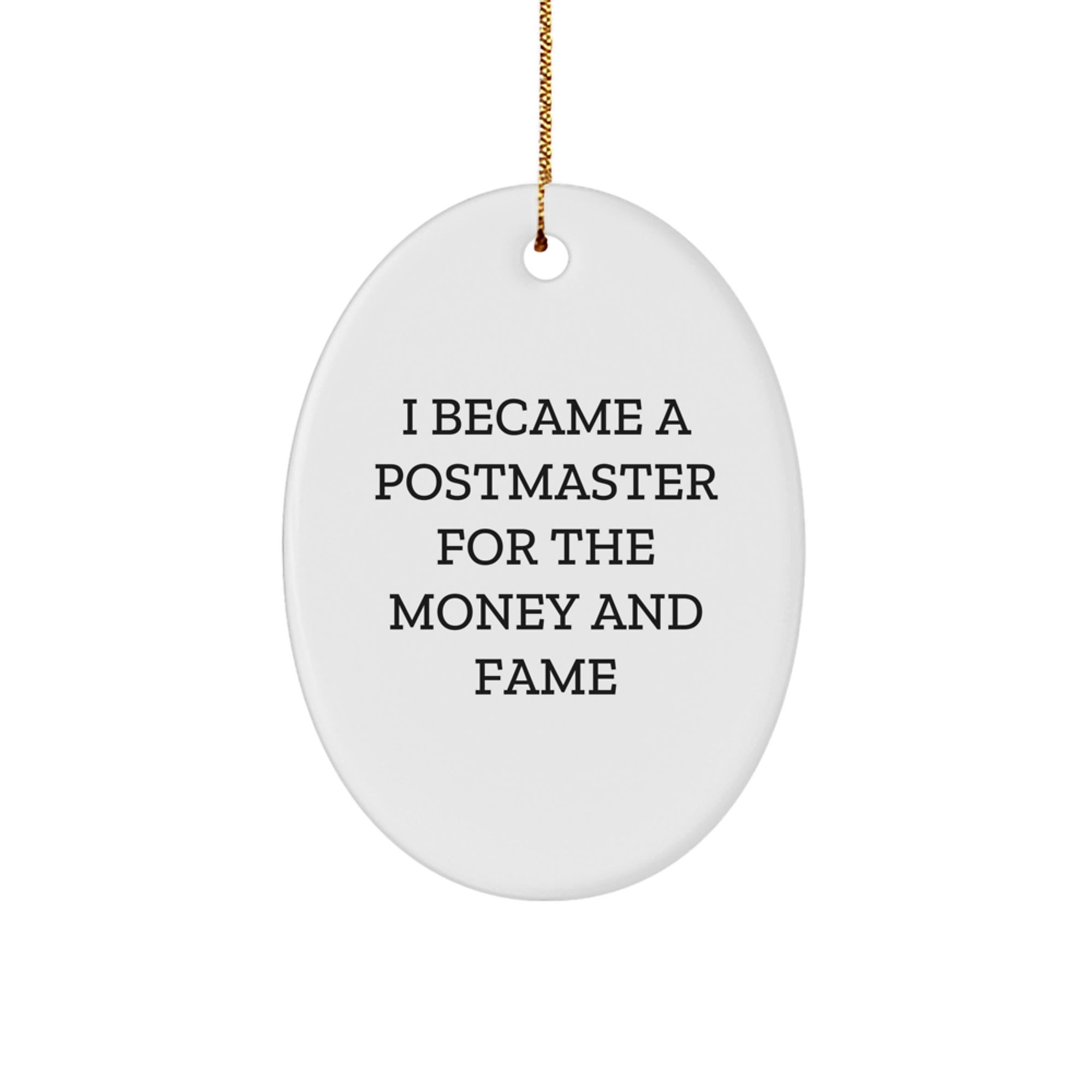 Funny Postmaster Gifts for Men Friends Family Oval Ornament I Became A Postmaster For The Money And Fame Christmas Unique
