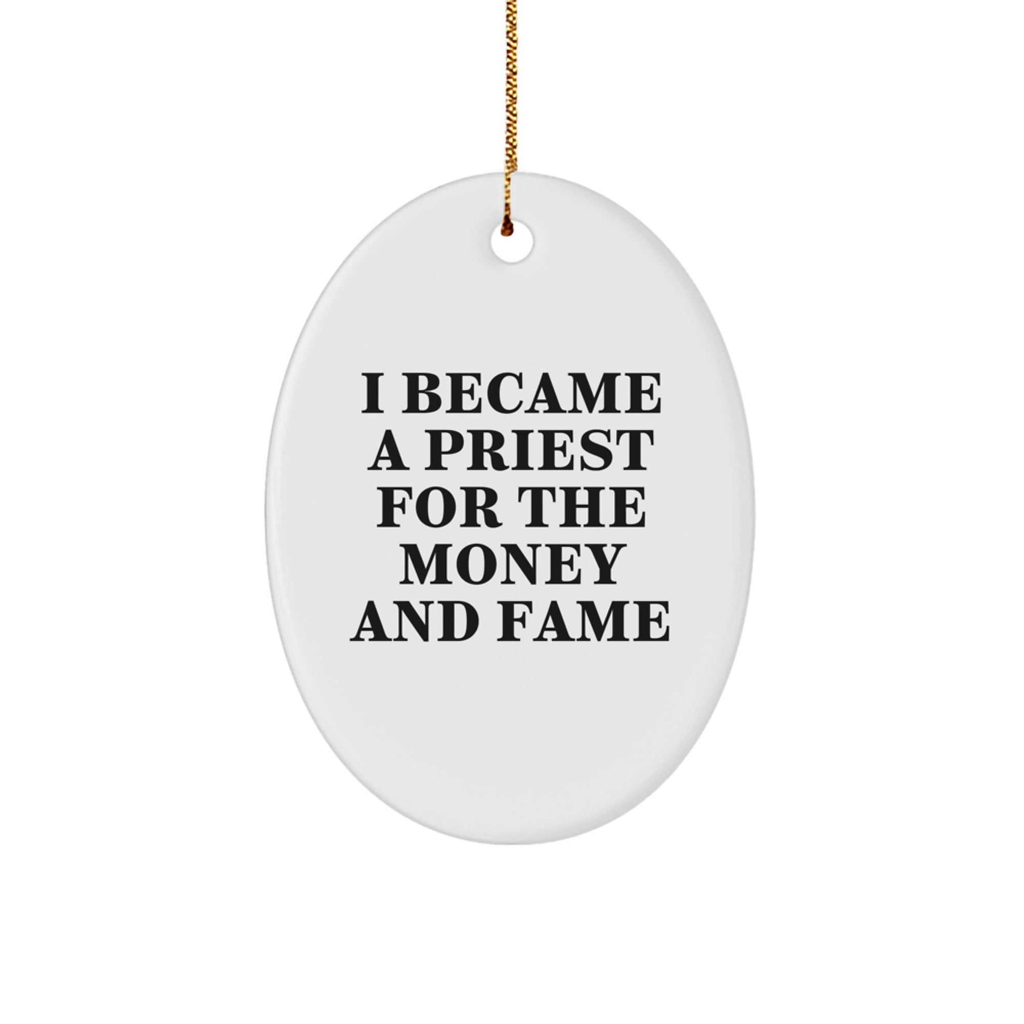 Funny Priest Oval Ornament Gifts for Priest - 'I Became A Priest For The Money And Fame' Christmas Unique Gift from Friends