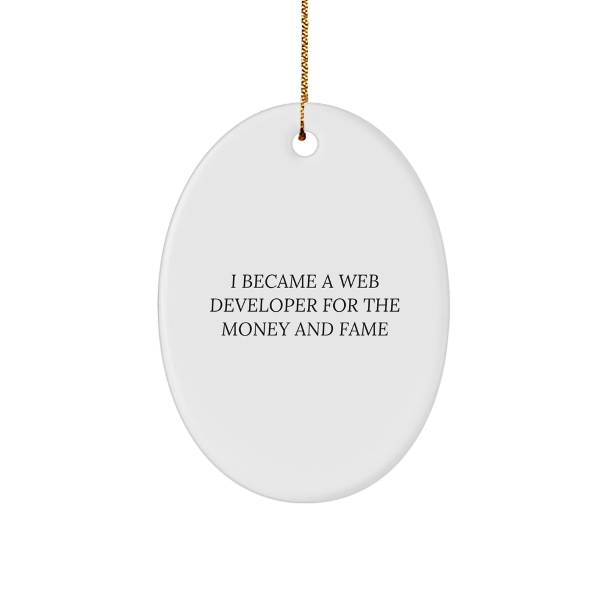 Funny Web Developer Christmas Unique Gift Ideas Oval Ornament for Friends and Family from Men - 'I Became A Web Developer For The Money And Fame' Motivational Quote Present