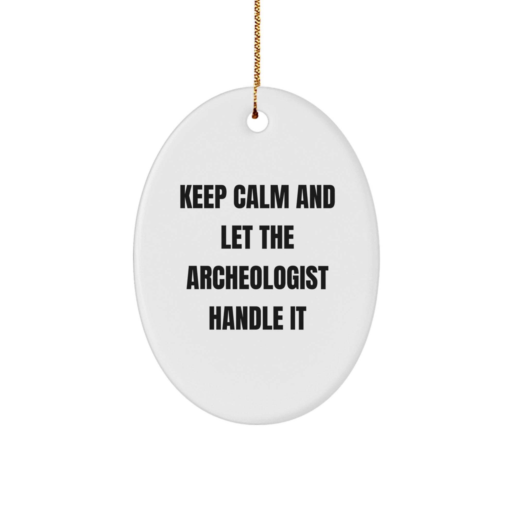 Funny Archeologist Oval Ornament Gifts from Friends Family for Archeologist Men Women - Keep Calm And Let The Archeologist Handle It Christmas Unique Gifts