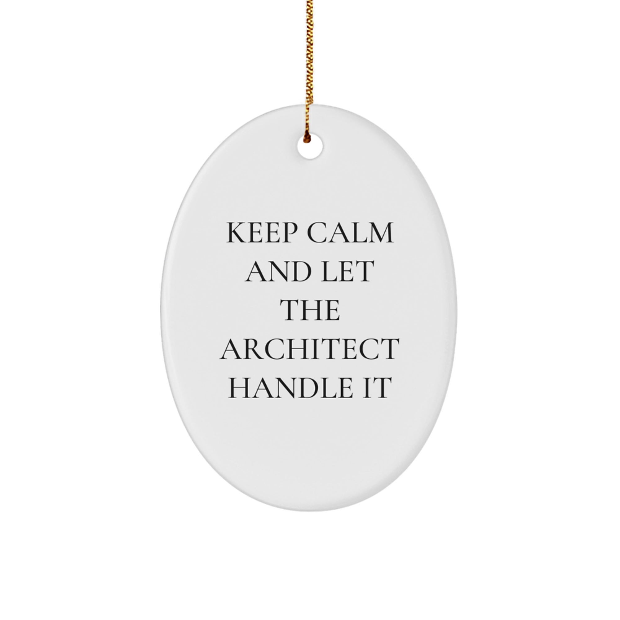 Funny Christmas Unique Gifts for Architects - Oval Ornament Quote - Keep Calm And Let The Architect Handle It, Gifts from Men to Friends, Unique Christmas Decor