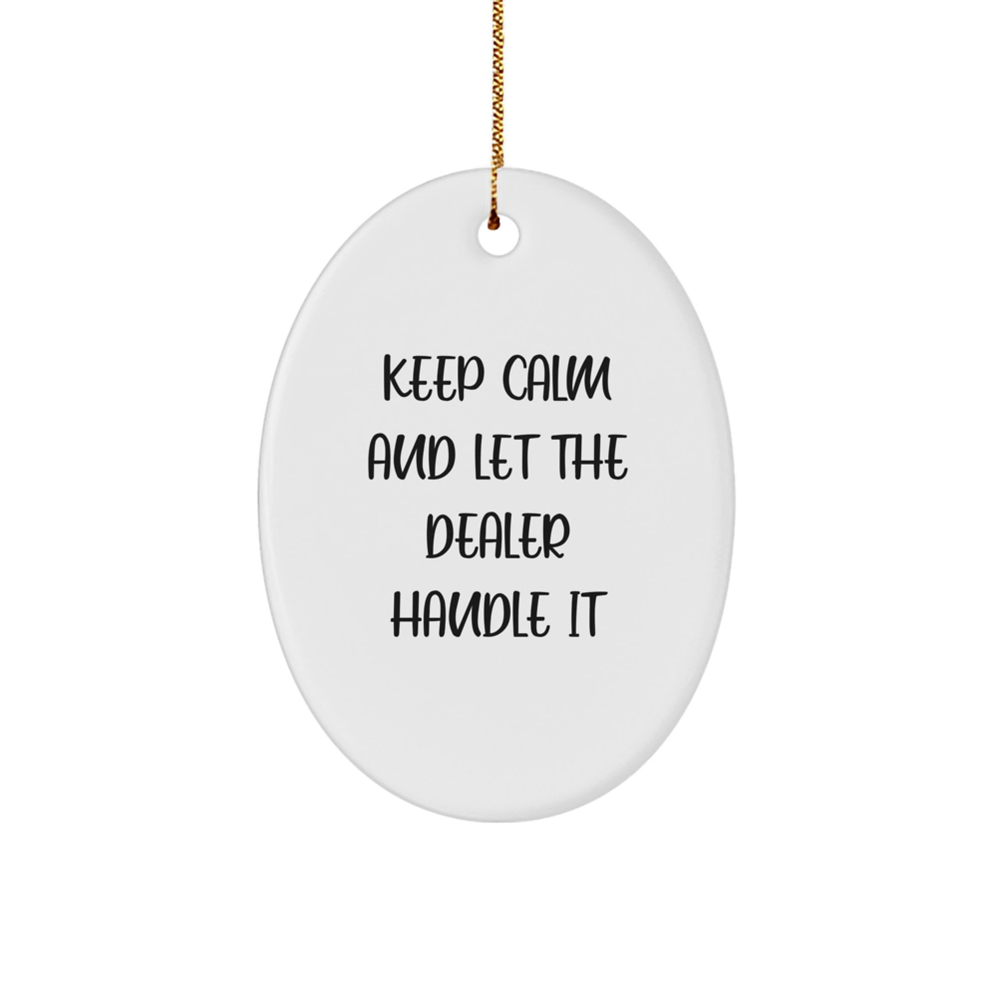 Funny Dealer Gifts, Oval Ornament for Christmas, 'Keep Calm And Let The Dealer Handle It' Quotes, Gifts from Family to Dealer, Dealer Oval Ornament, Christmas Unique Gifts
