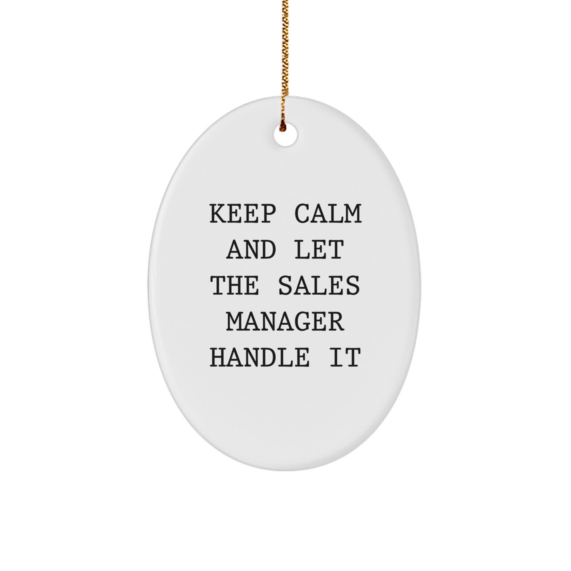 Funny Sales Manager Gifts - Keep Calm And Let The Sales Manager Handle It Oval Ornament, Gifts from Friends for Christmas
