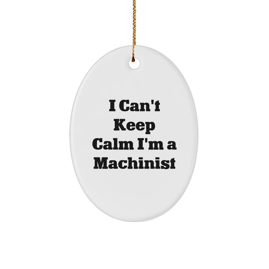 'I Can't Keep Calm I'm A Machinist' Funny Oval Ornament, Gifts from Friends & Family for Machinist, Machinist Gifts, Christmas Unique Machinist Oval Ornament, Oval Ornament Gifts for Machinist - Image 1