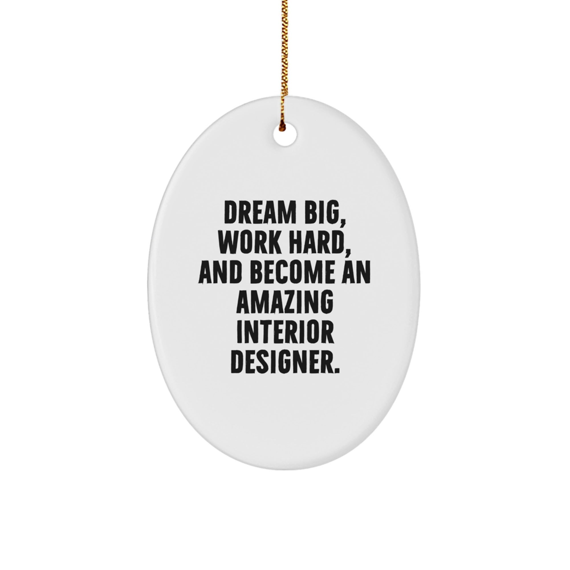 Inspirational Gifts from Friends for Interior Designer Oval Ornament, Dream Big, Work Hard, Become Amazing