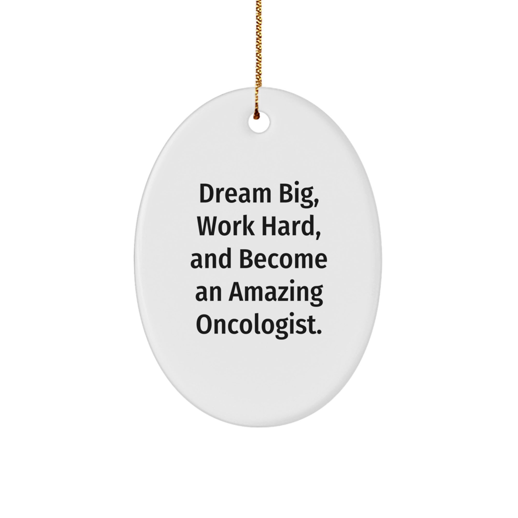 Gifts from Family for Oncologist Gifts - Oval Ornament 'Dream Big, Work Hard, And Become An Amazing Oncologist.'