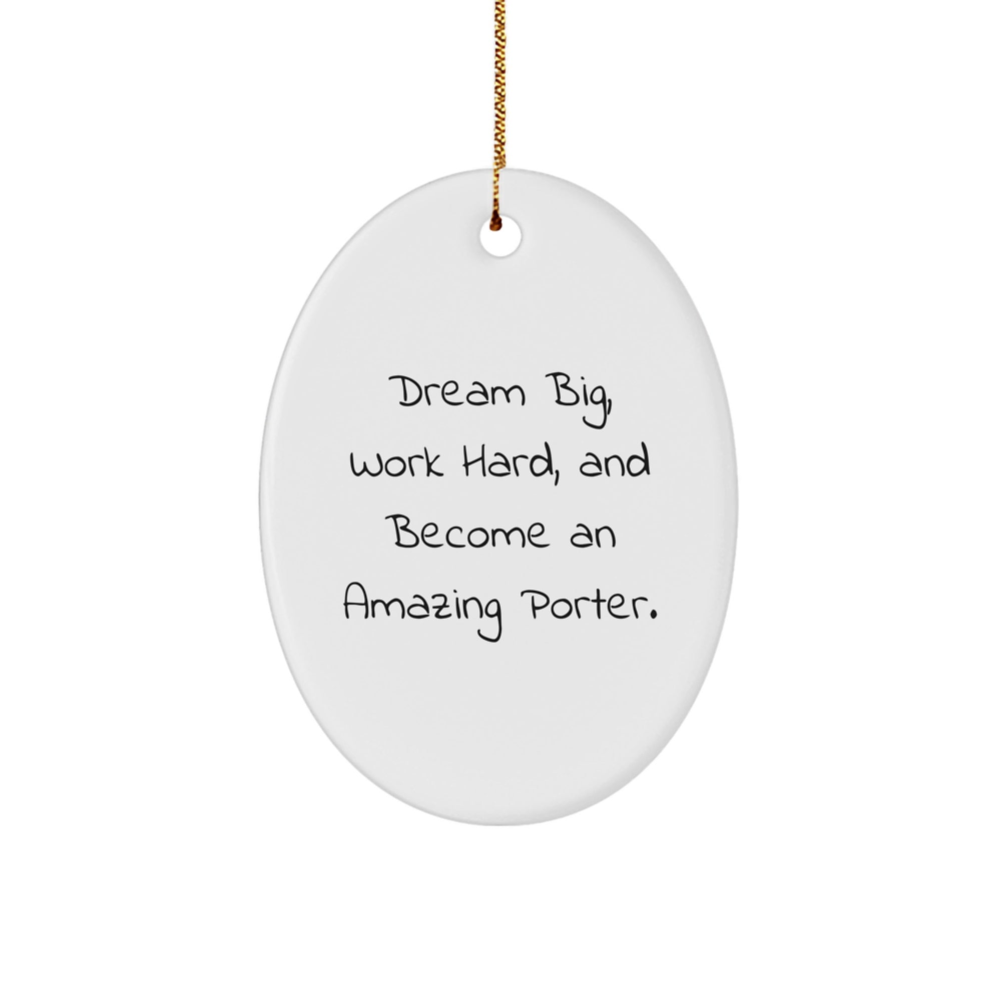 Dream Big Gifts for Porters, Funny Oval Ornament, White Color, Oval Shaped, Christmas Unique Gifts from Friends
