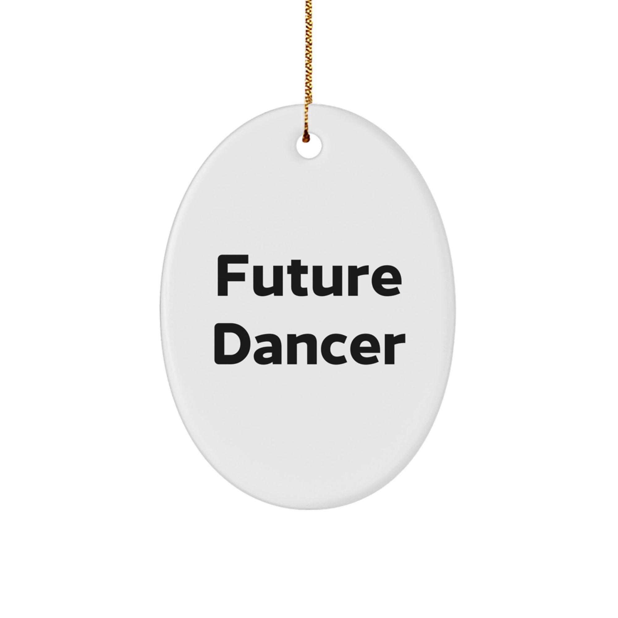 Funny Future Dancer Gifts from Mom to Dancer Christmas Unique Gifts - Oval Ornament for Dancer Lover