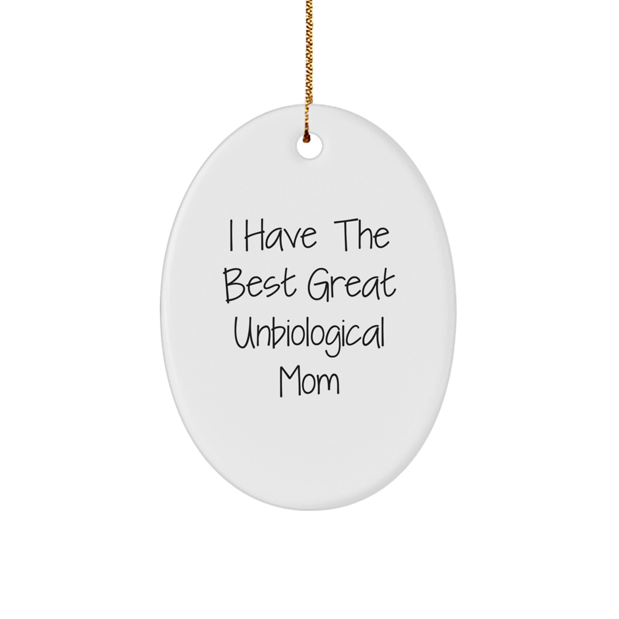Gift for Mom Ornament with 'I Have The Best Great Unbiological Mom'