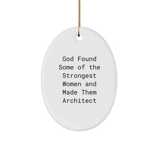 Funny Architect Gifts - God Found Some Of The Strongest Women And Made Them Architect Oval Ornament, White, Oval Shaped, Gifts from Men to Women for Christmas - Image 1