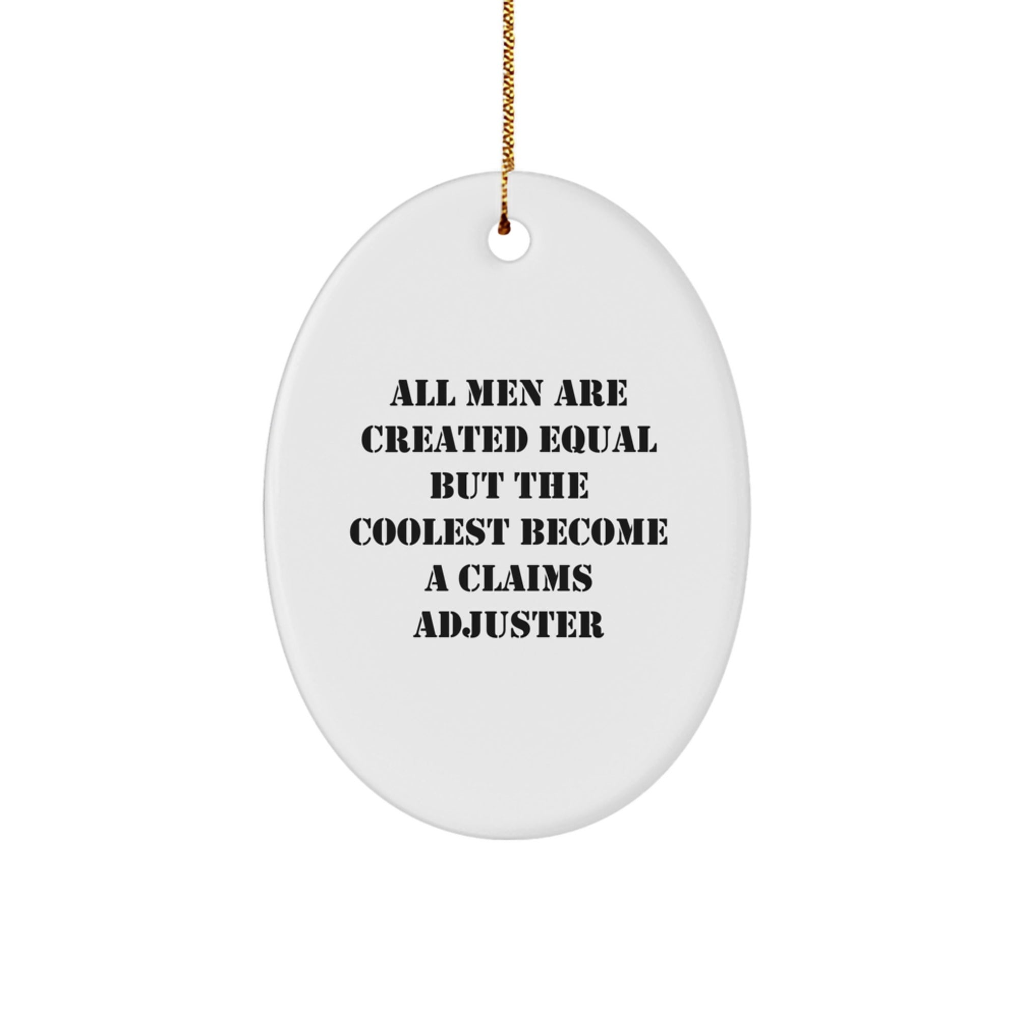Funny Claims Adjuster Gifts from Friends Christmas Oval Ornament, All Men Are Created Equal But The Coolest Become A Claims Adjuster Gift for Men, Unique Oval Shape