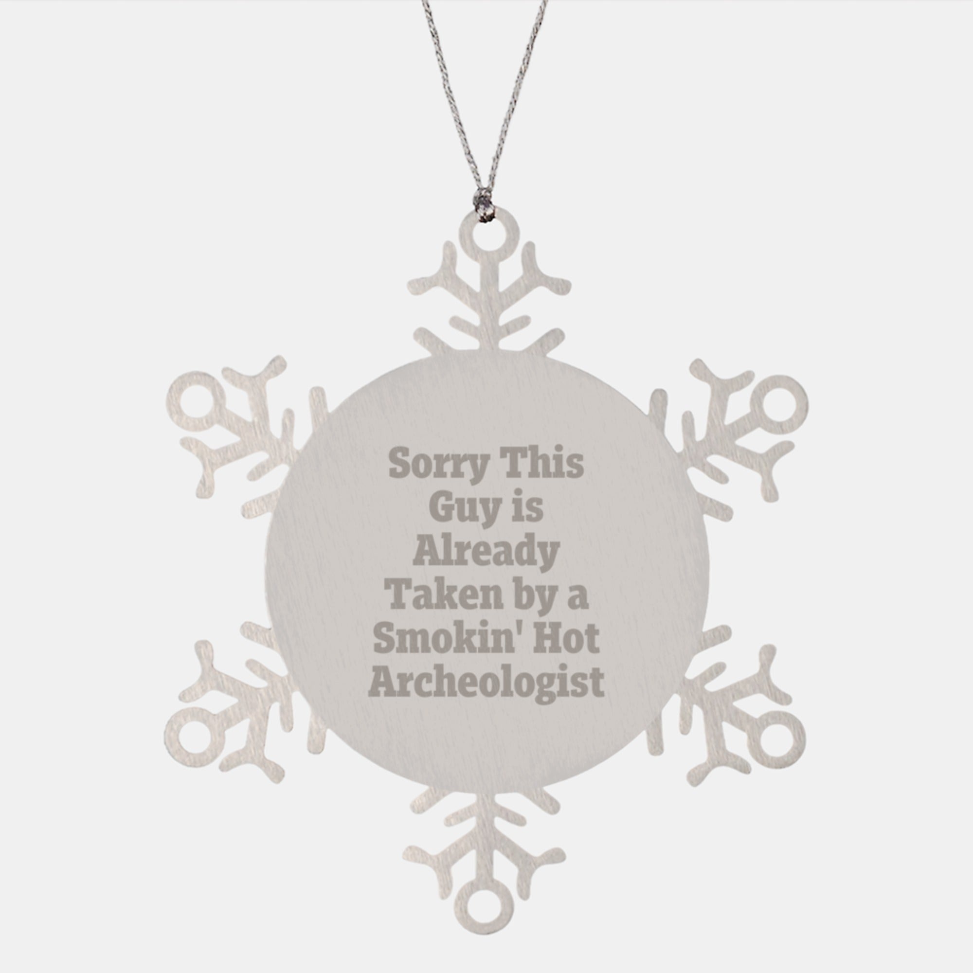 Archeologist Gifts, Snowflake Ornament, Funny Quote, 'Sorry This Guy Is Already Taken By A Smokin' Hot Archeologist', Gifts from Friends, Gifts for Archeologists, Christmas Unique Gifts