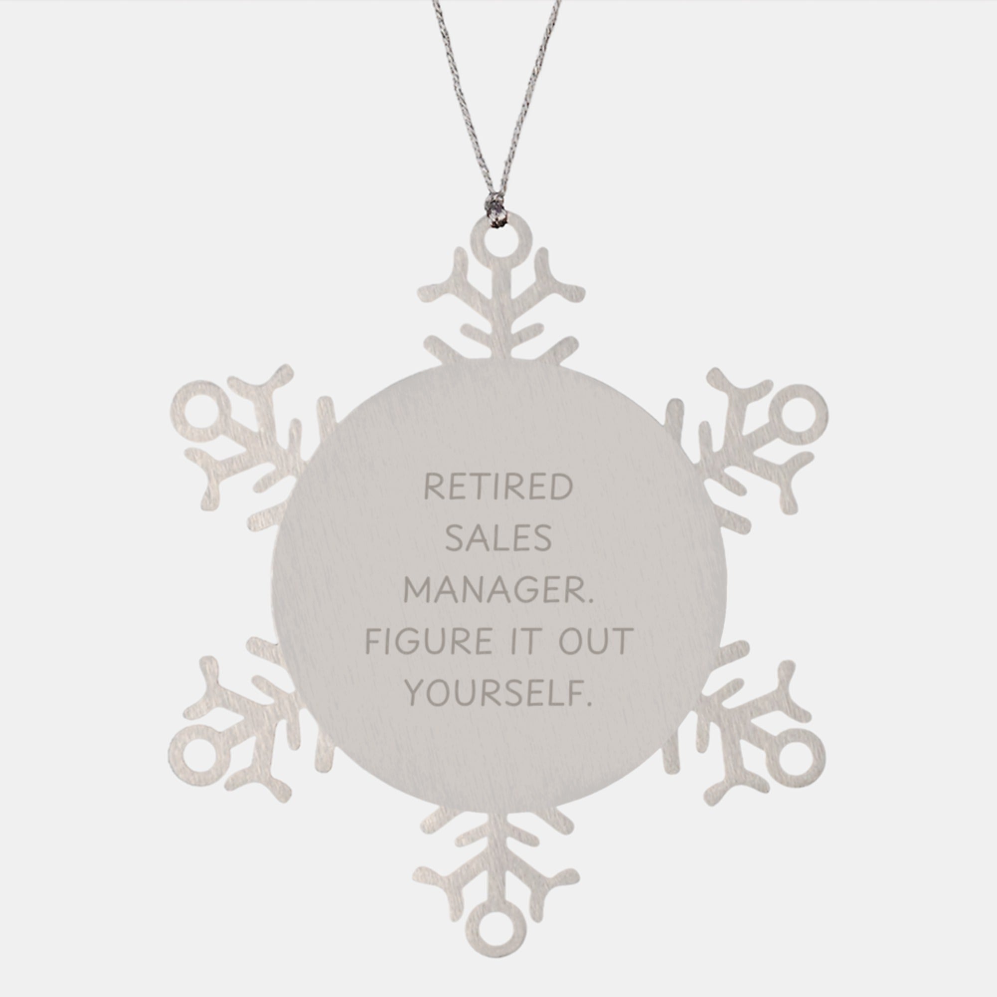 Sales Manager Snowflake Ornament, Funny Quote Gifts from Friends and Family for Men, 'Retired Sales Manager. Figure It Out Yourself.' Christmas Unique Gifts