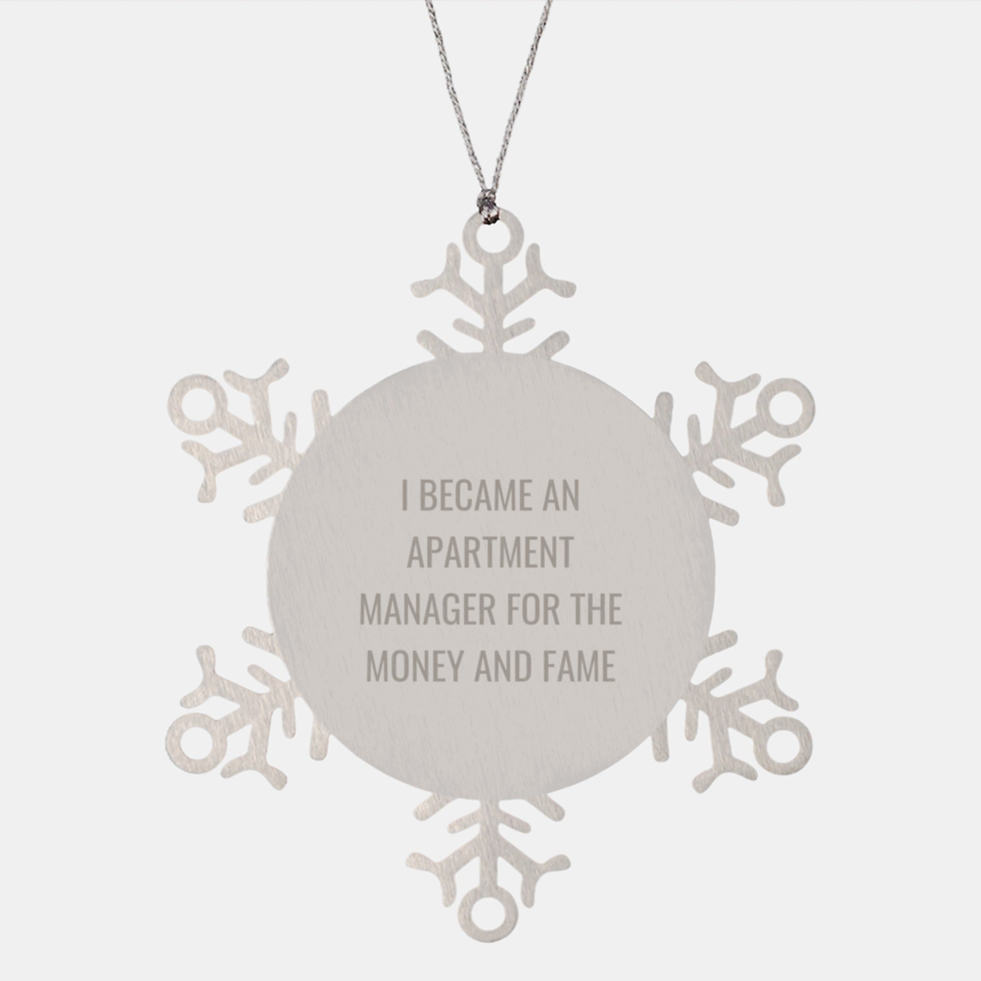 Funny Quotes for Apartment Managers, 'I Became An Apartment Manager For The Money And Fame' Snowflake Ornament, Gifts from Friends or Coworkers for Men or Women, Unique Christmas Unique Gifts