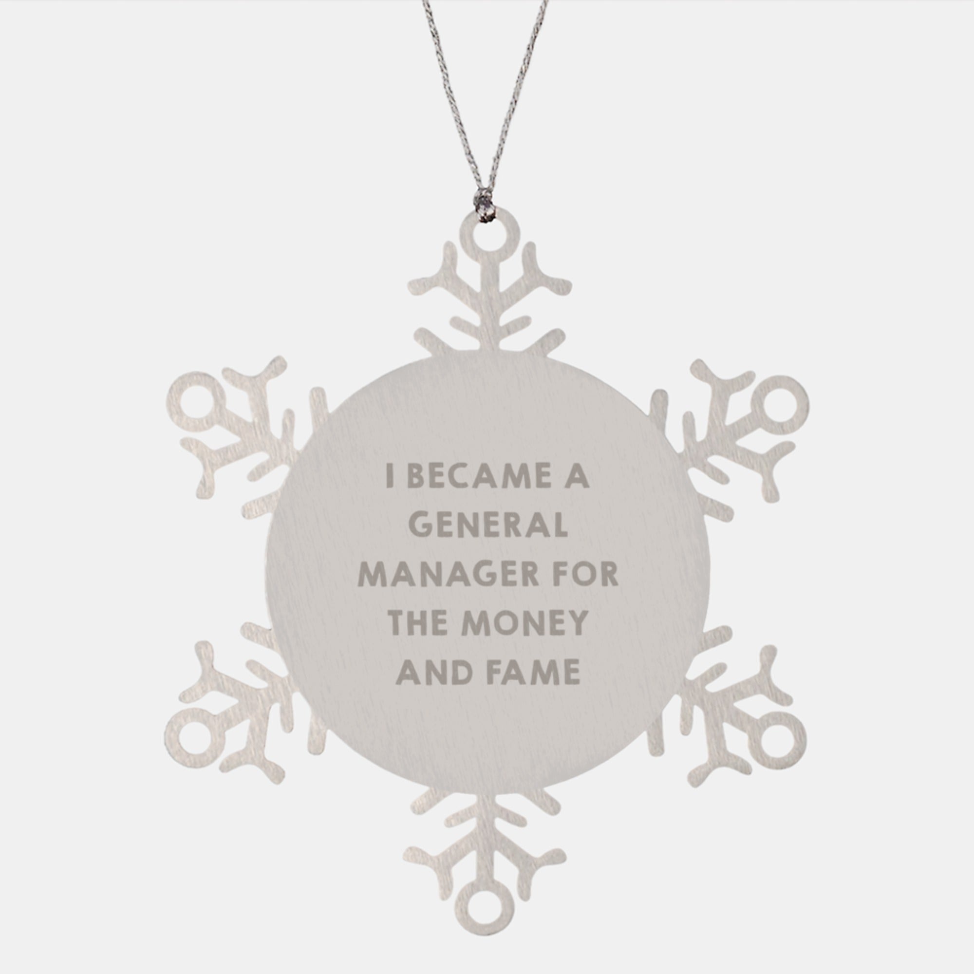 Funny General Manager Gifts For Men Women Friends Coworkers Family - Snowflake Ornament Inspired By I Became A General Manager For The Money And Fame