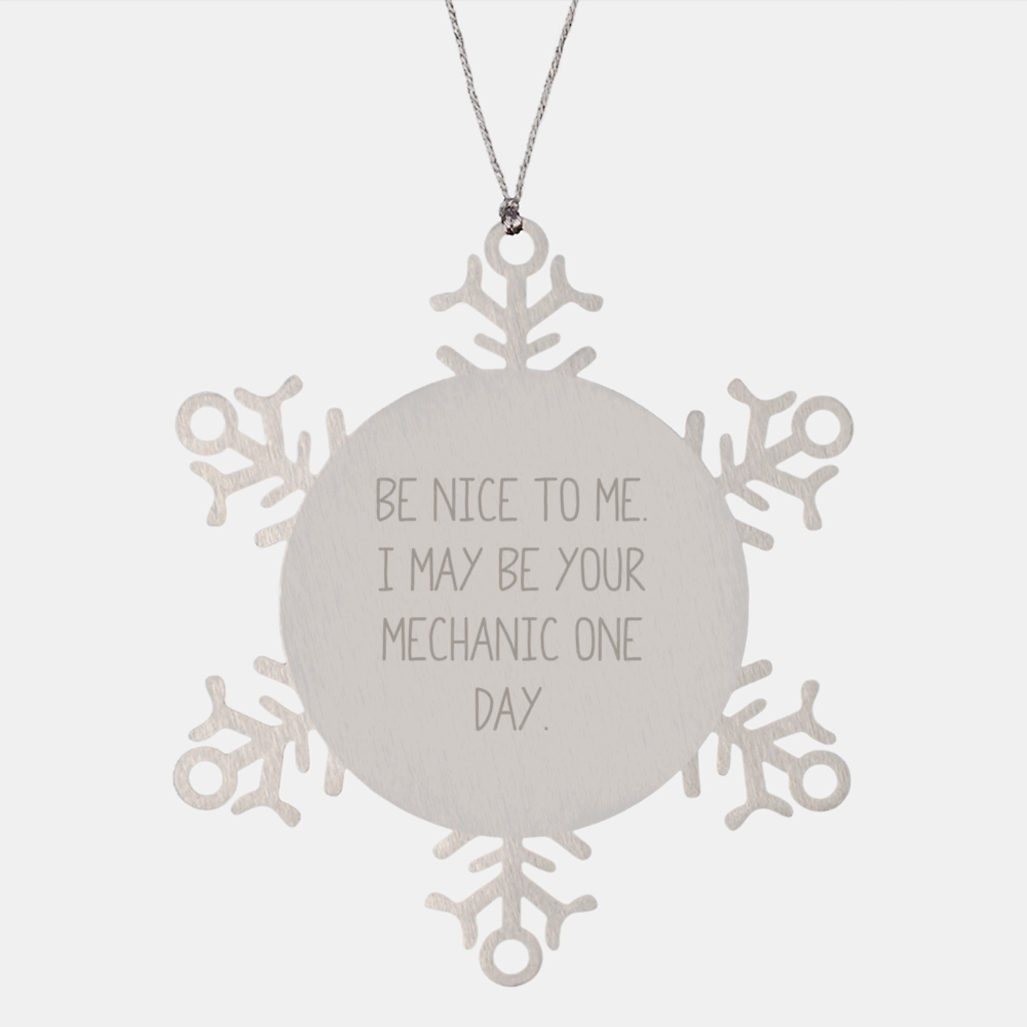 Funny Mechanic Gifts from Friends - 'Be Nice To Me. I May Be Your Mechanic One Day.' Snowflake Ornament for Men, Women, Coworkers, Family - Unique Christmas Unique Gift Ideas - Image 1