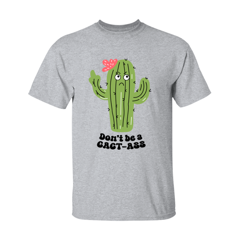 Don't Be A Cact Ass Shirt