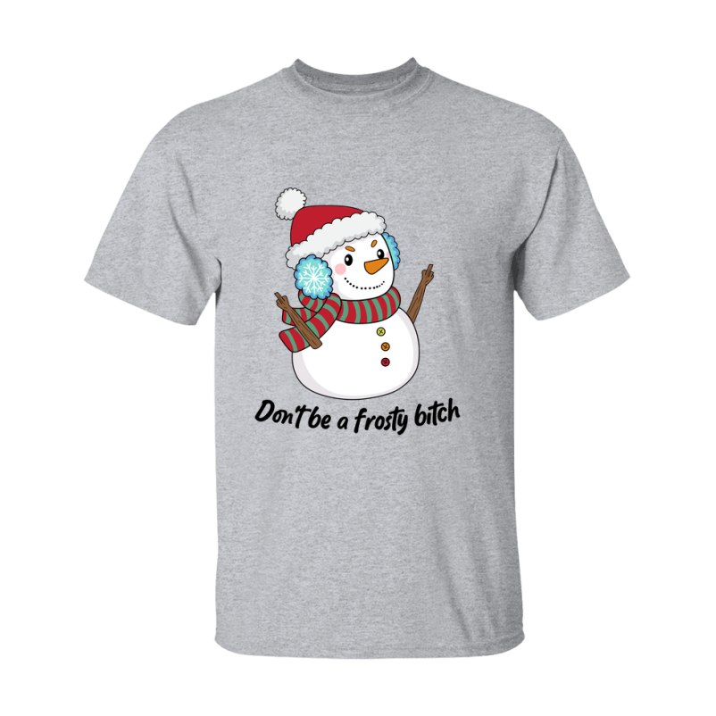 Don't Be A Frosty Bitch Shirt