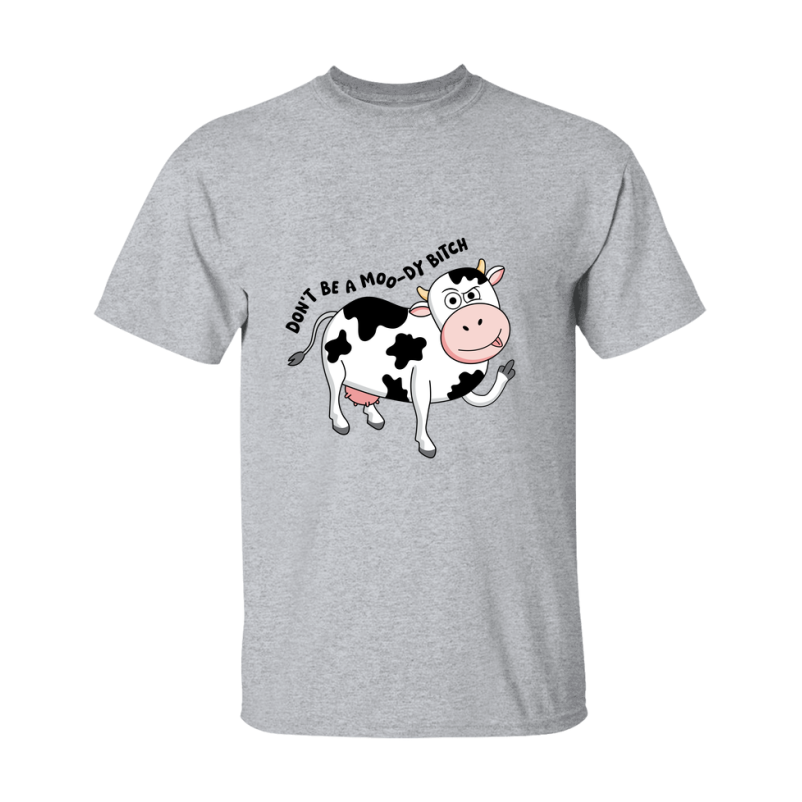 Don't Be A Moody Bitch Shirt