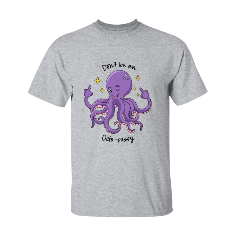 Don't Be A Octo Pussy Shirt