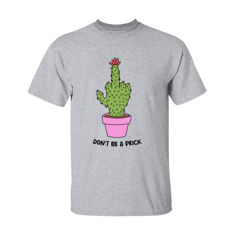 Don't Be A Prick Shirt