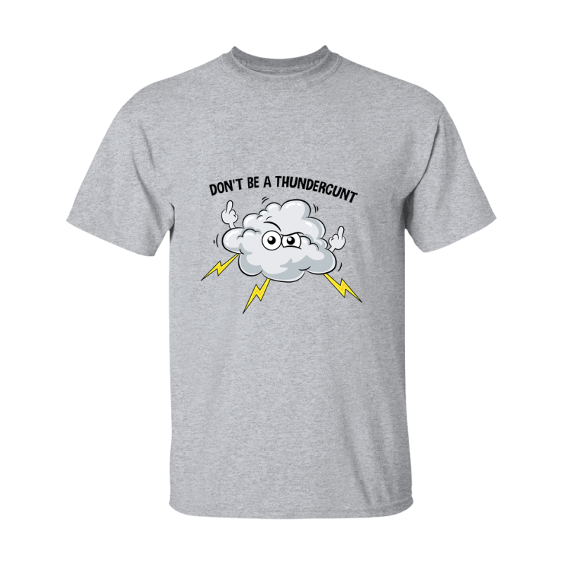 Don't Be A Thundercunt Shirt
