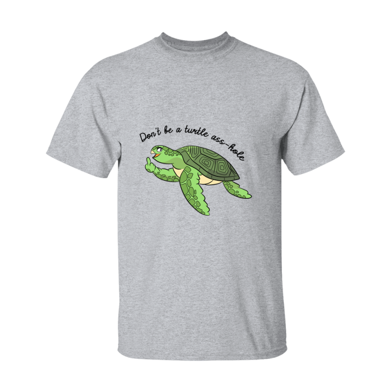 Don't Be A Turtle Ass Hole Shirt