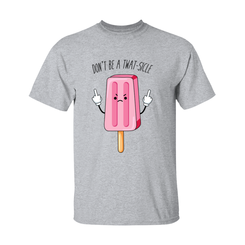 Don't Be A Twat Sicle Shirt