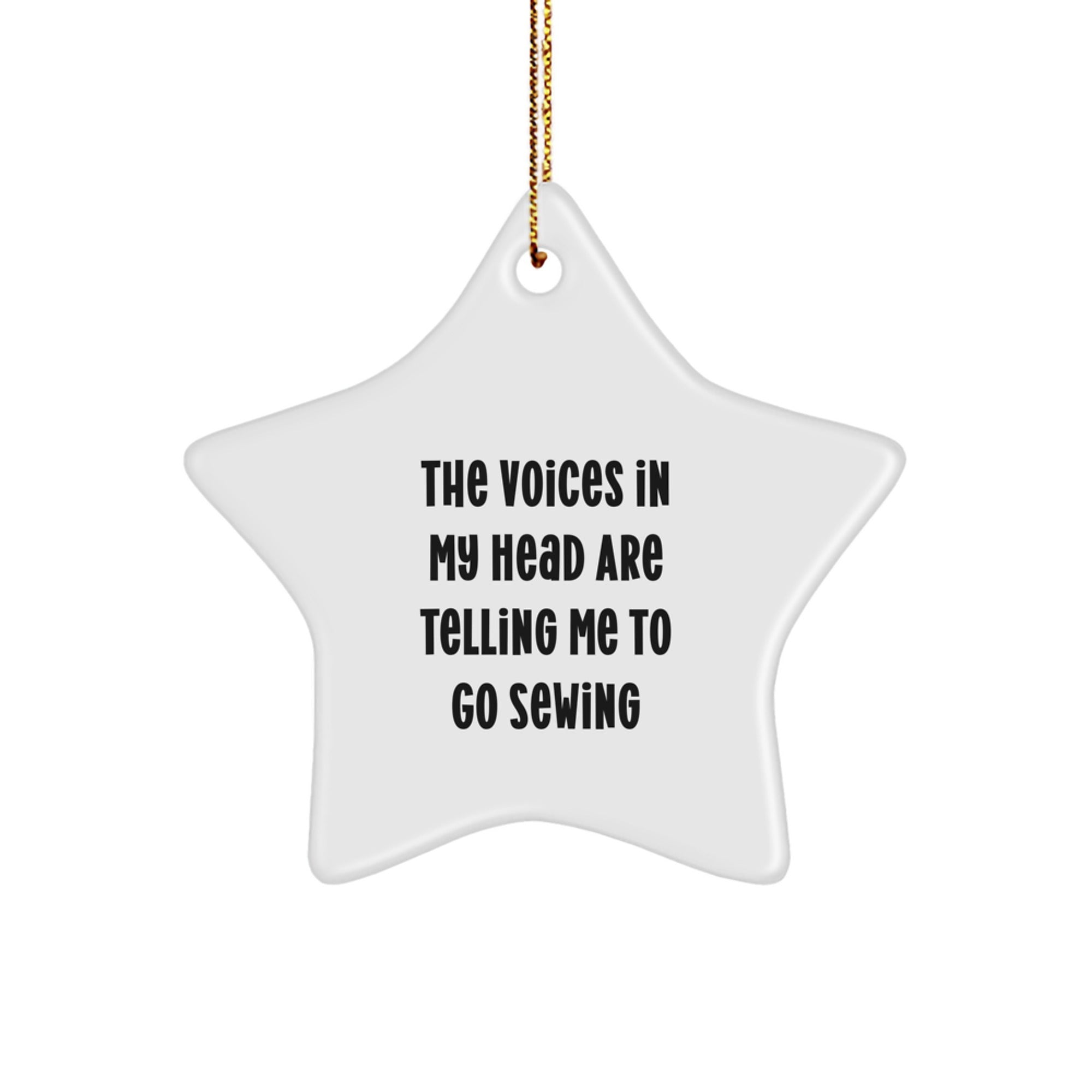 Funny Sewing Star Ornament, Gifts for Sewing Enthusiasts from Family, Christmas Unique Ornaments for Sewing Rooms or Offices, The Voices In My Head Are Telling Me To Go Sewing