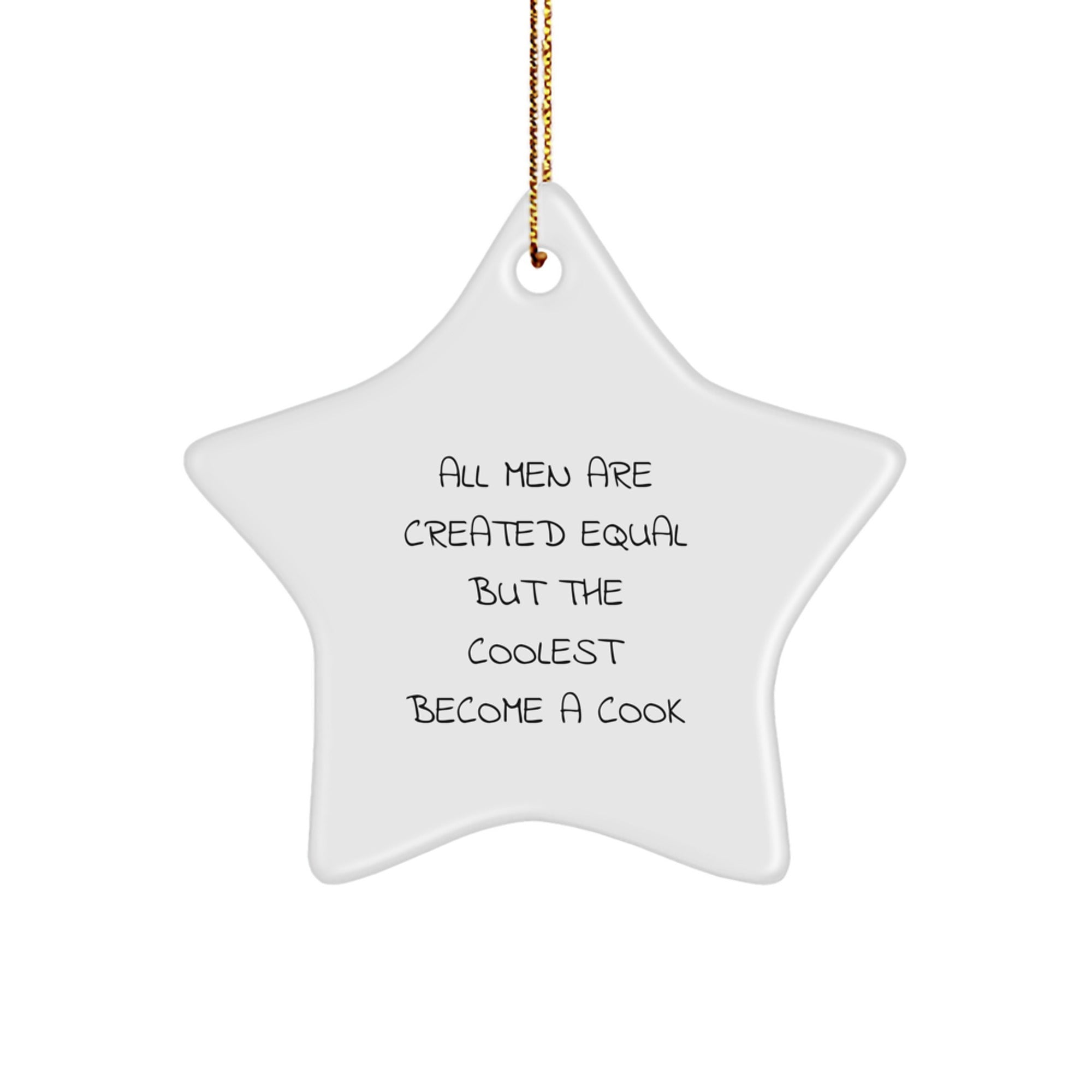 Funny Cook Quotes Star Ornament Gifts from Men, for the Coolest Cook in Your Life - All Men Are Created Equal But The Coolest Become A Cook Star Christmas Decoration