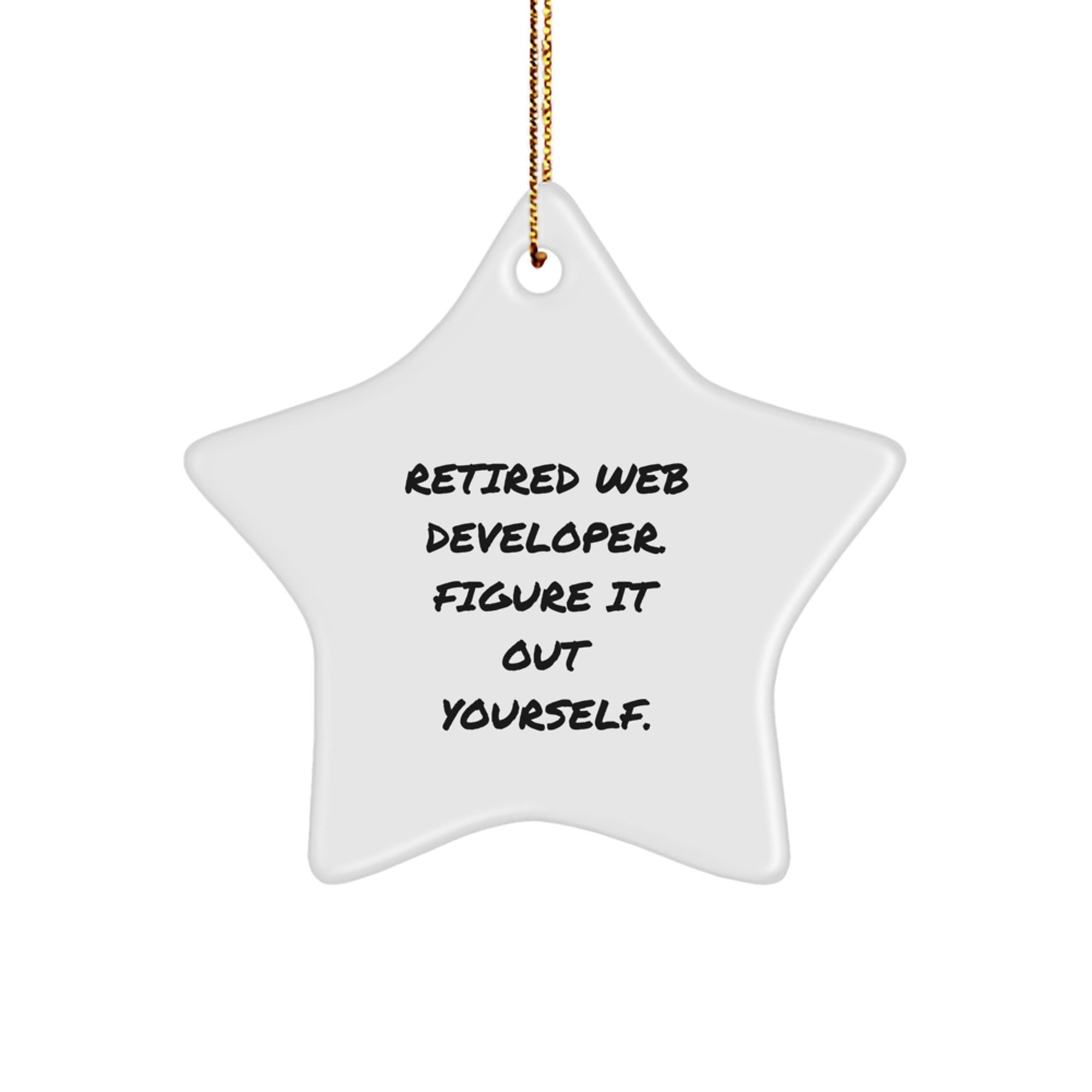 Funny Web Developer Gifts from Friends for Christmas Star Ornament - Retired Web Developer. Figure It Out Yourself.