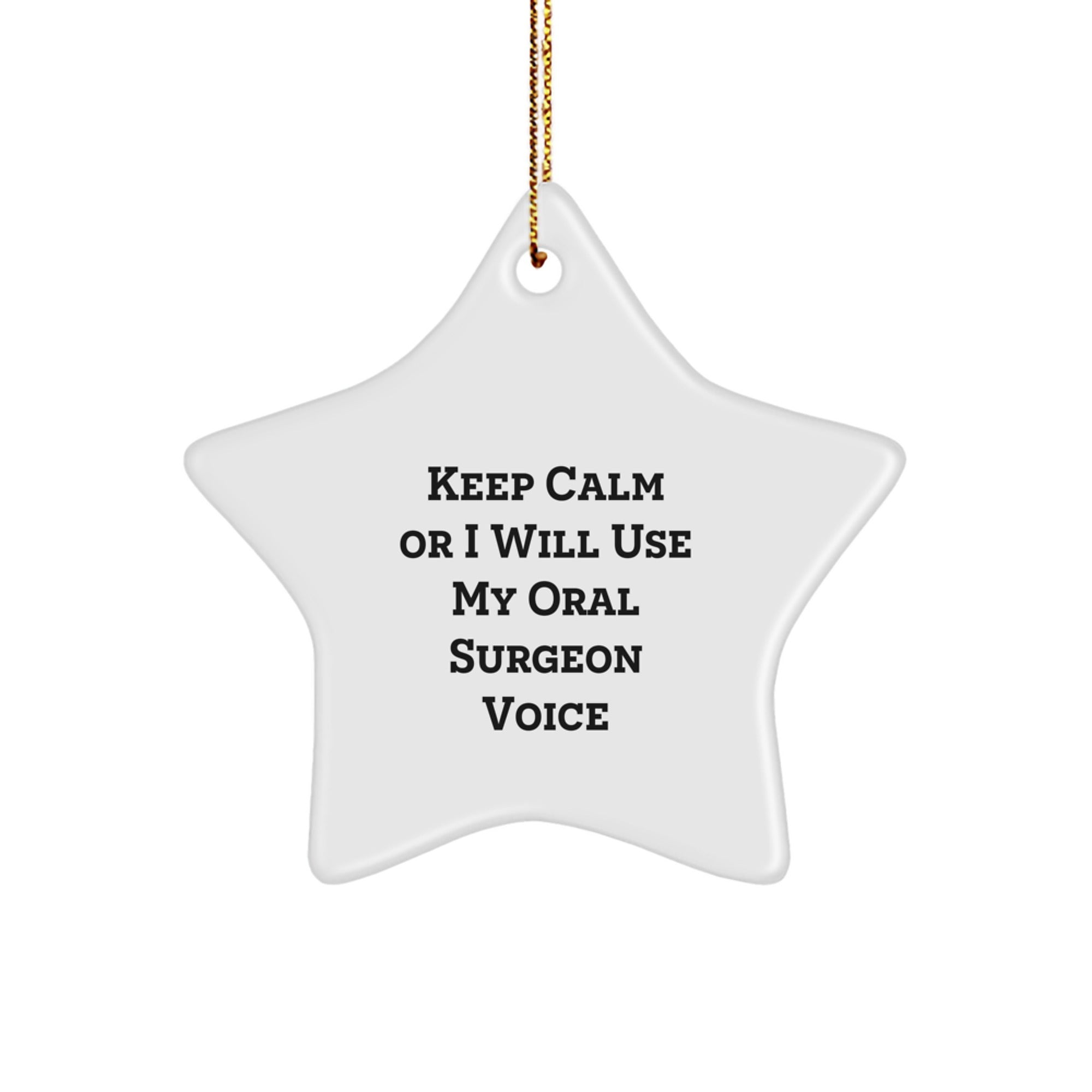 Gifts from Friends for a Cute Oral Surgeon Star Ornament Keep Calm Or I Will Use My Oral Surgeon Voice Christmas Decoration