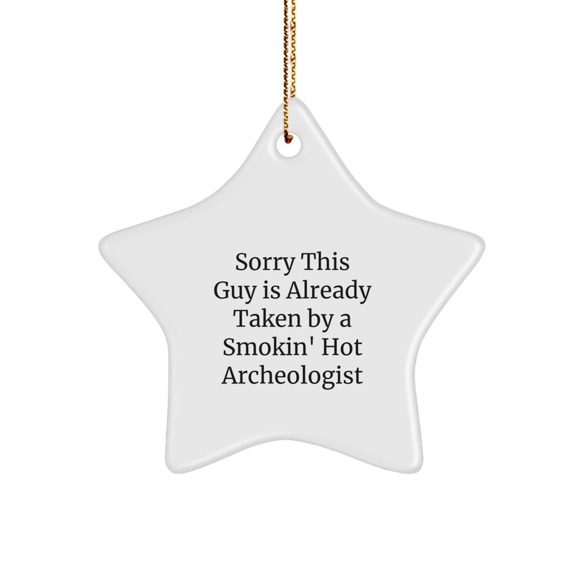 Funny Archeologist Gifts, Star Ornament, Sorry This Guy Is Already Taken By A Smokin' Hot Archeologist, Gifts from Friends for Archeologist, Men, Women, Family