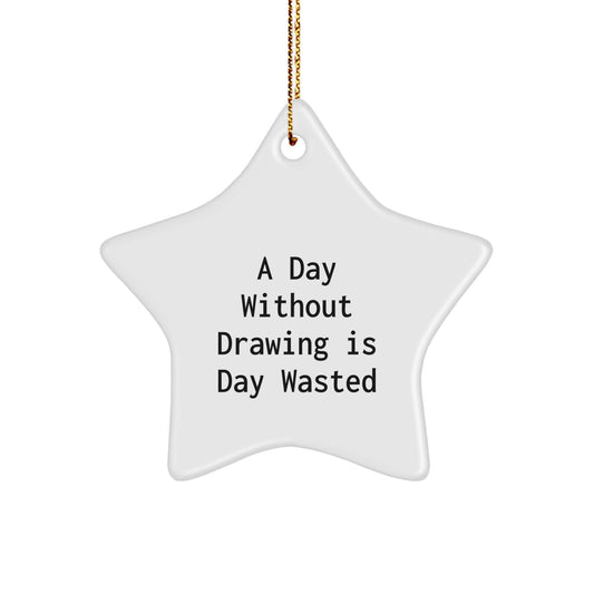 Funny Drawing Gifts from Friends - A Day Without Drawing Is Day Wasted Star Ornament for Men, Women, and Family - Christmas Unique Presents - Image 1