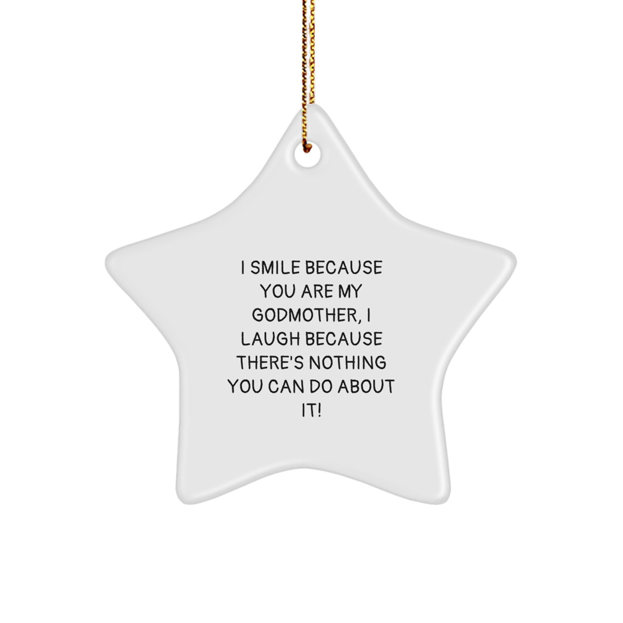 Funny Godmother Gifts from Family, Star Ornament for Godmother, Christmas Unique Gifts with I Smile Because You Are My Godmother, I Laugh Because There's Nothing You Can Do About It!