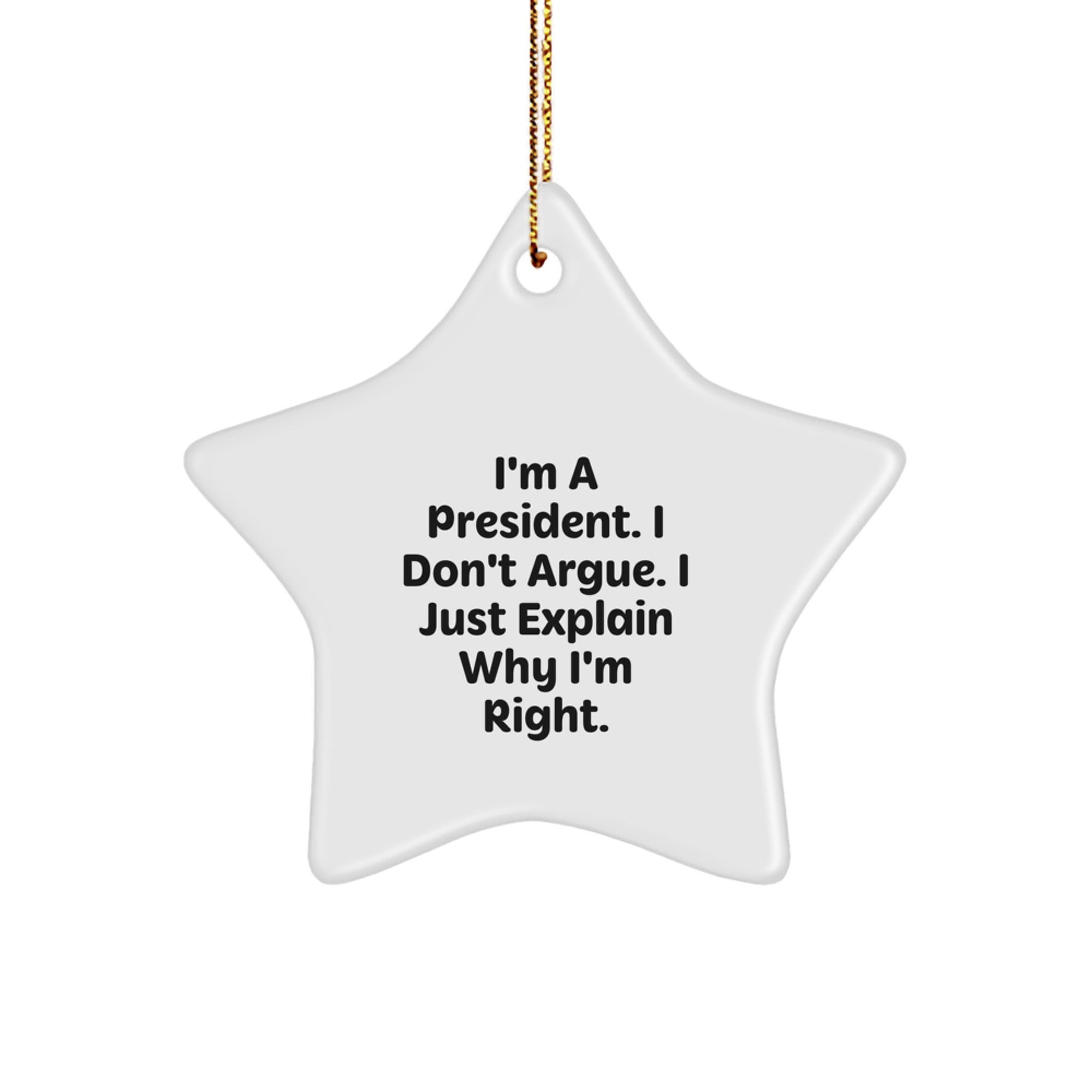 Gifts from Friends for President Men - Funny Star Ornament, President Gifts, Christmas Unique Gifts, I'm Right Quote on White Star Decoration