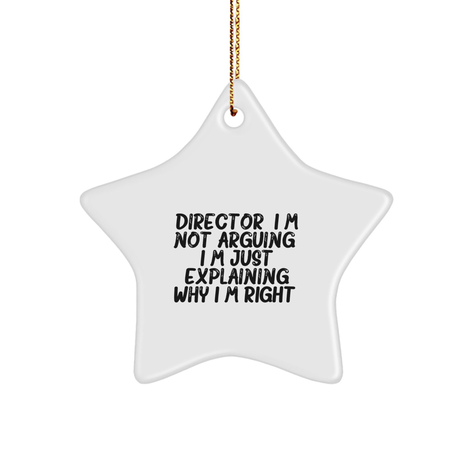 Funny Director Gifts from Friends Star Ornament, Director Christmas Unique Gifts, Director I'm Not Arguing Star Decoration, White Star Shaped with Gold Cord, Ideal Gift for Director on Christmas Day
