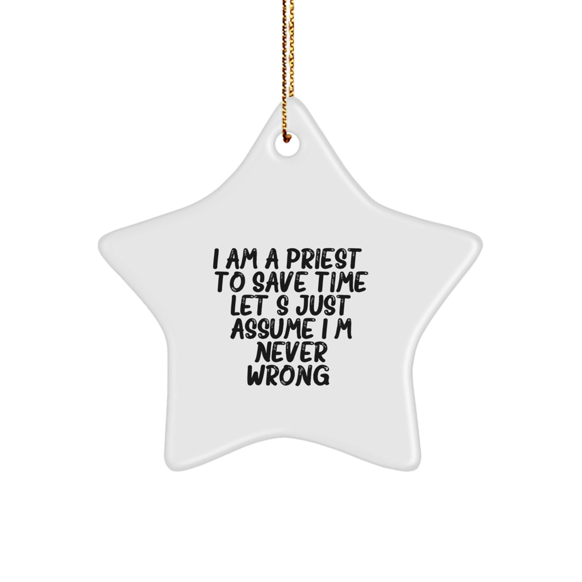 Funny Priest Gifts for Men, Women, Friends, and Family - Unique Star Ornament with I'm Never Wrong Quote - Christmas Unique Gifts from Friends, Family, and Loved Ones