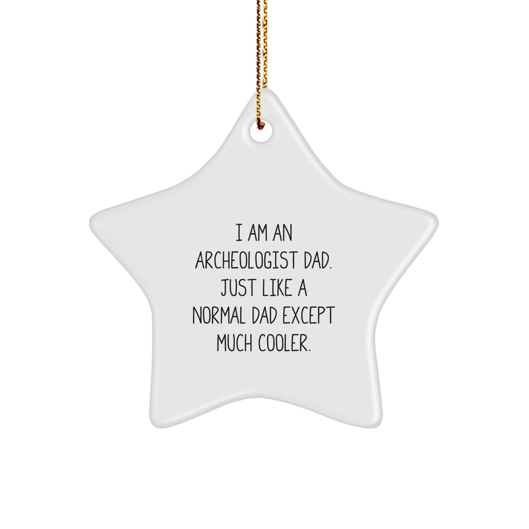 Funny Archeologist Gifts from Dad, Archeology Star Ornament for Christmas Unique Gifts, I Am An Archeologist Dad Star Decoration