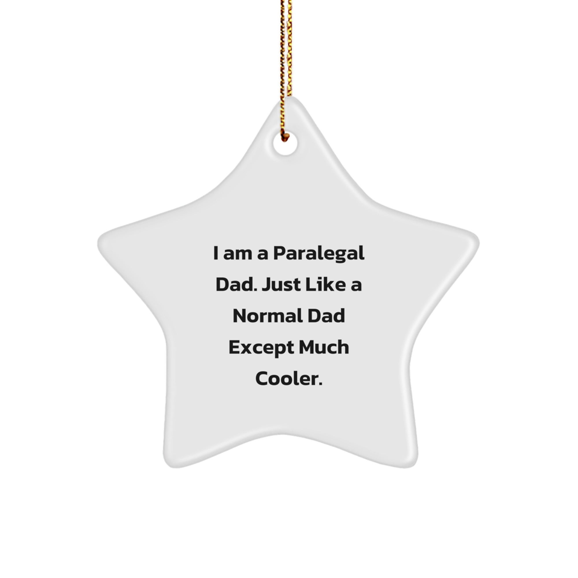 Paralegal Dad Christmas Star Ornament Gifts from Men to Paralegal, Funny Star-Shaped Decor for Paralegal Offices and Homes, I'm a Paralegal Dad, Like a Normal Dad Except Cooler