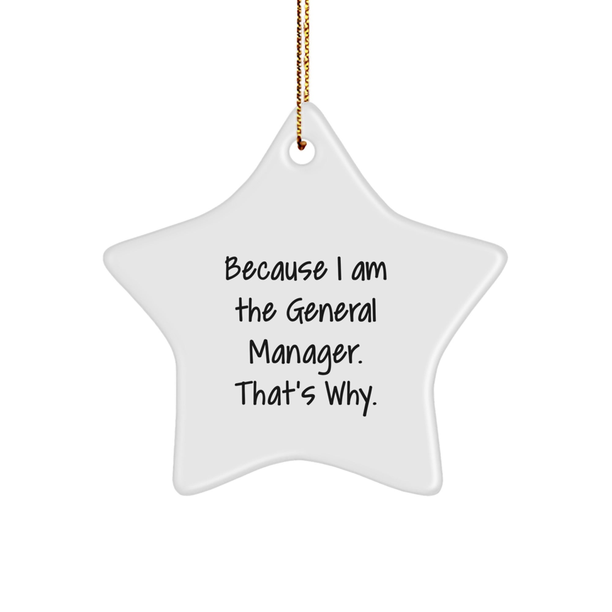 Funny General Manager Gifts from Men, because 'I Am The General Manager. That's Why.' Star Ornament for Christmas Unique Gifts
