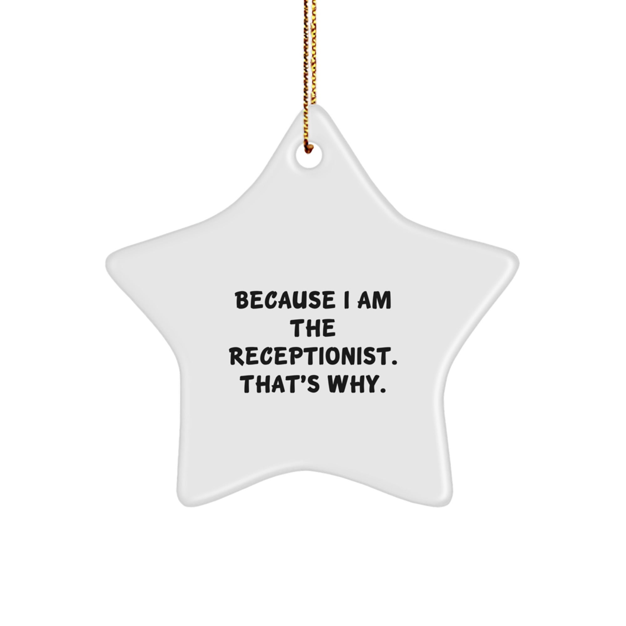 Funny Receptionist Gifts for Her - 'Because I Am The Receptionist. That's Why.' Star Ornament for Christmas