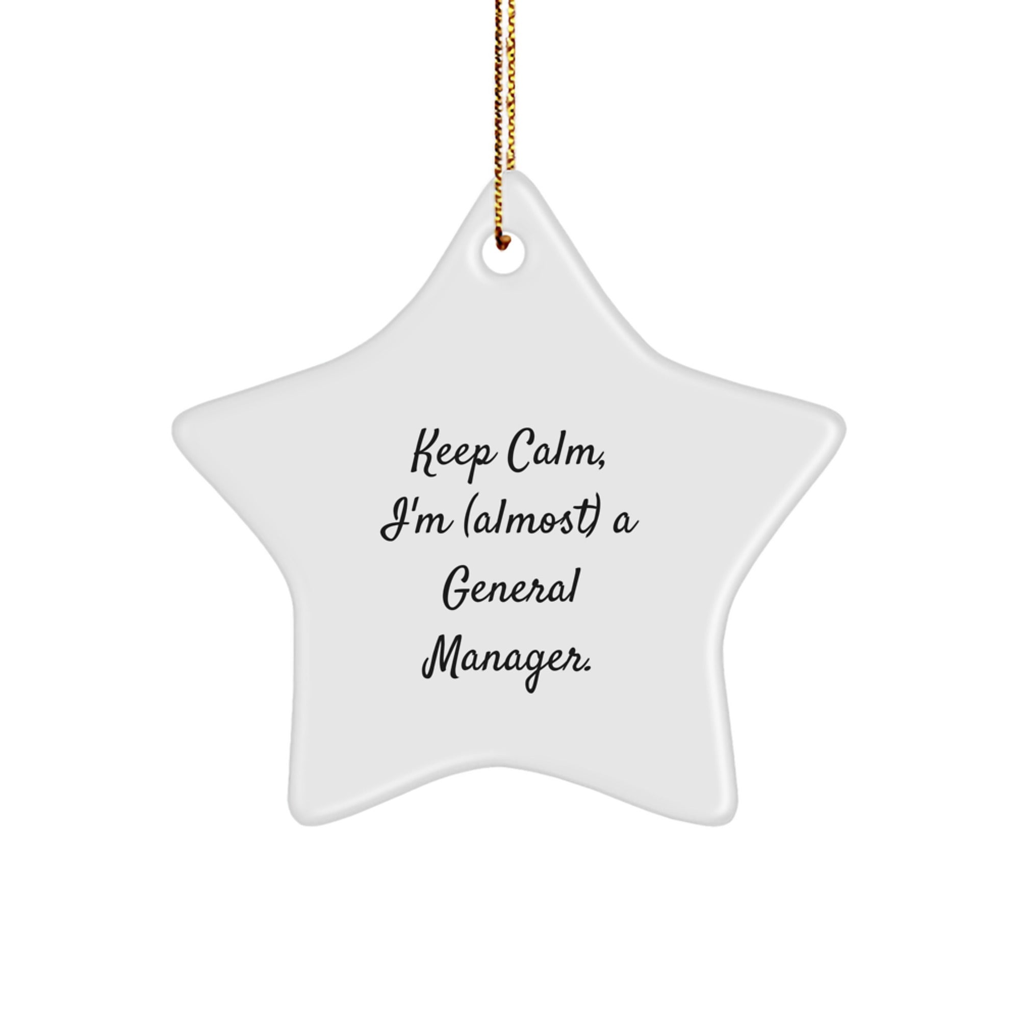 Funny General Manager Gifts from Friends and Family, Star Ornament for Christmas Unique Gifts - Keep Calm, I'm (almost) A General Manager.