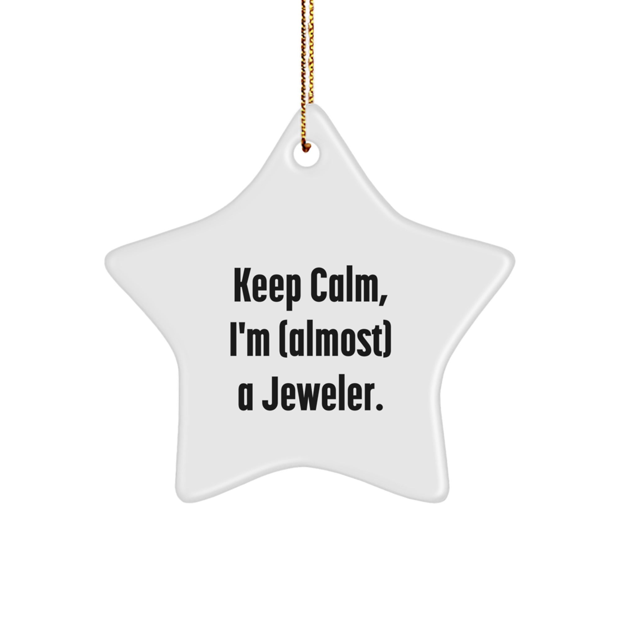 Funny Jeweler Gifts from Friends for Christmas Unique Star Ornament, Keep Calm, I'm (almost) A Jeweler.