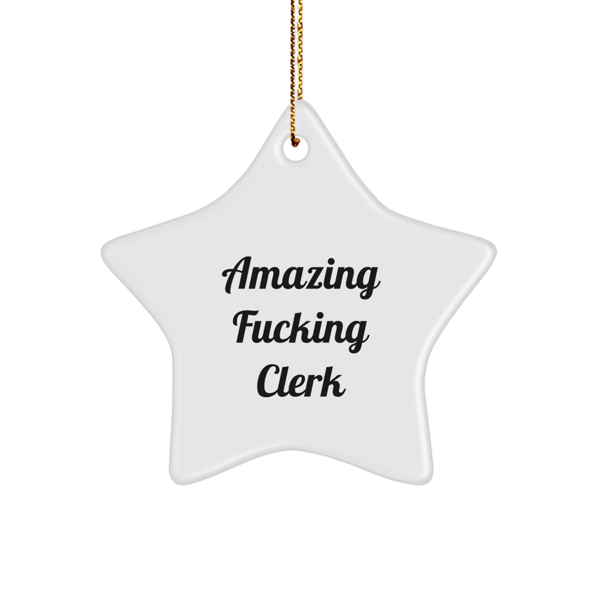 Funny Clerk Gifts from Friends Christmas Unique Star Ornament, Star Shaped, White Color, for Men Women Coworkers, Amazing F--king Clerk Humor