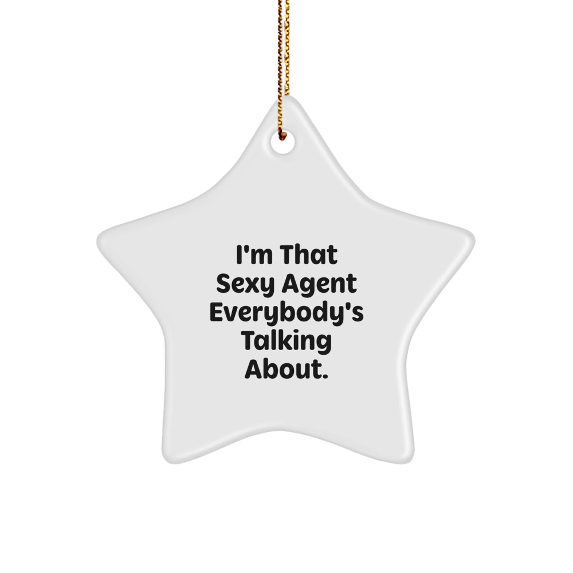 Funny Agent Star Ornament, Gifts for Agent, Gifts from Friends, I'm That Sexy Agent Everybody's Talking About. Christmas Unique Gifts