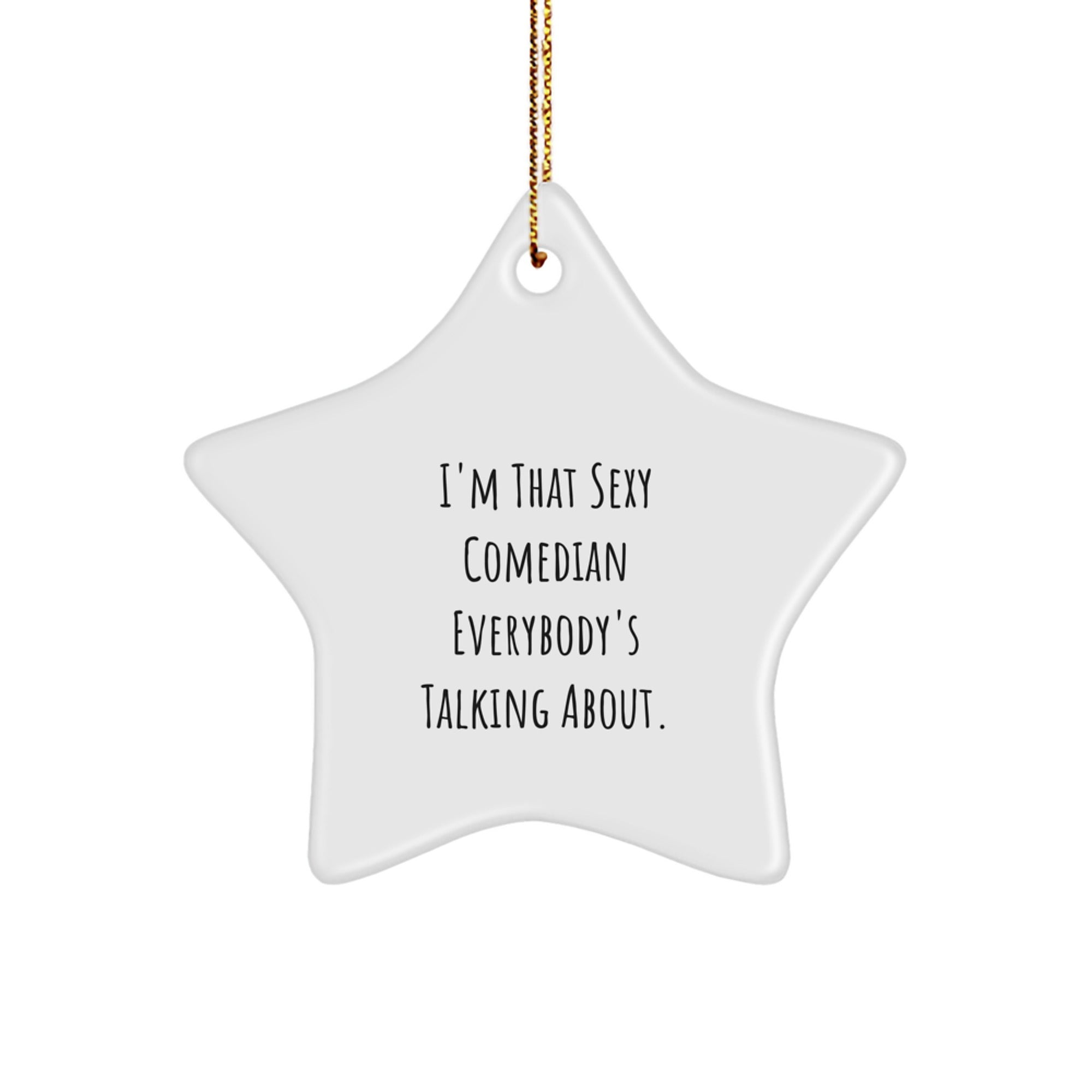 Funny Comedian Christmas Unique Gifts from Friends for Comedian Star Ornament - I'm That 'Sexy' Comedian - Star Shaped Decorative