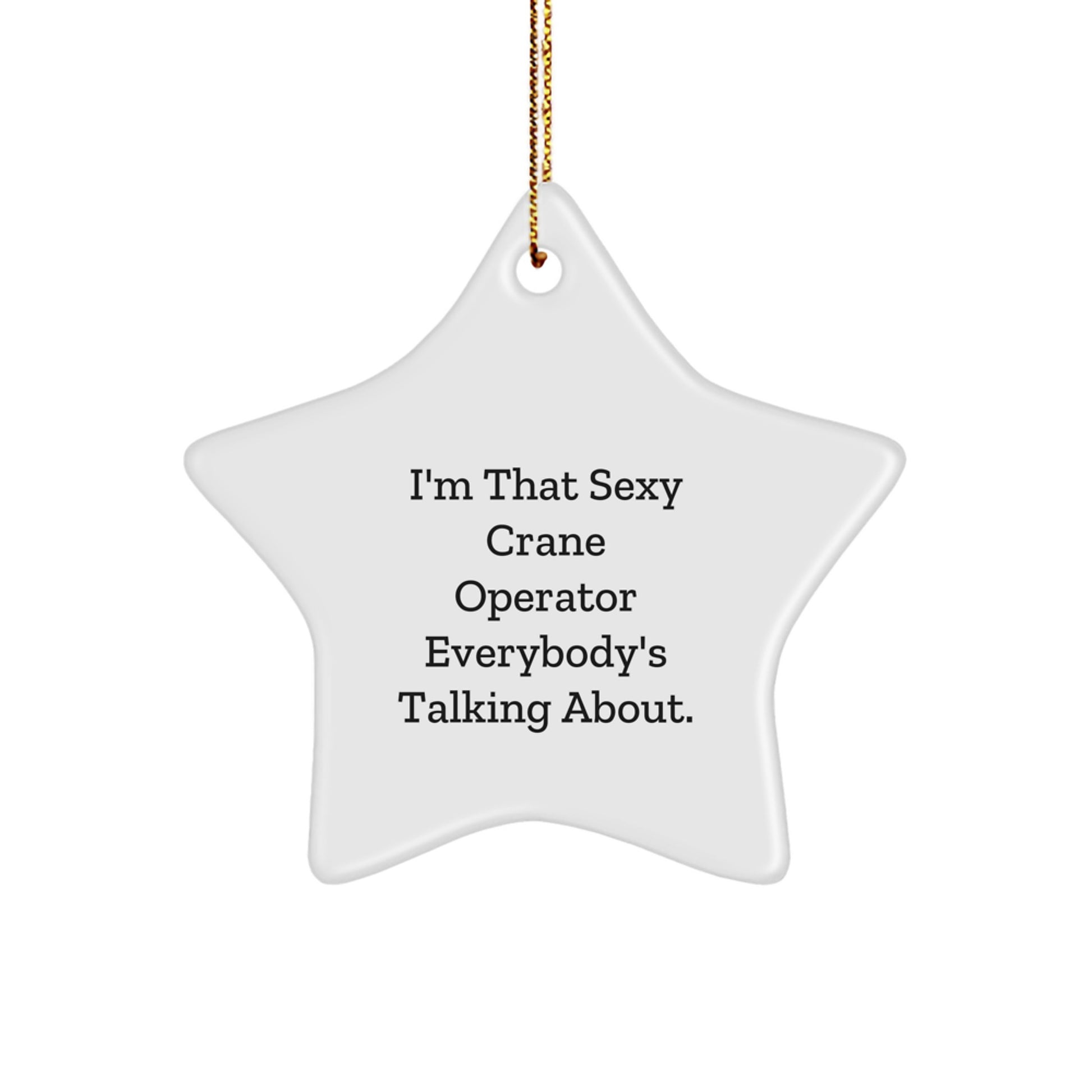 Sexy Crane Operator Star Ornament Gifts from Friends, Family, and Coworkers - Funny Quote Christmas Decor - Image 1