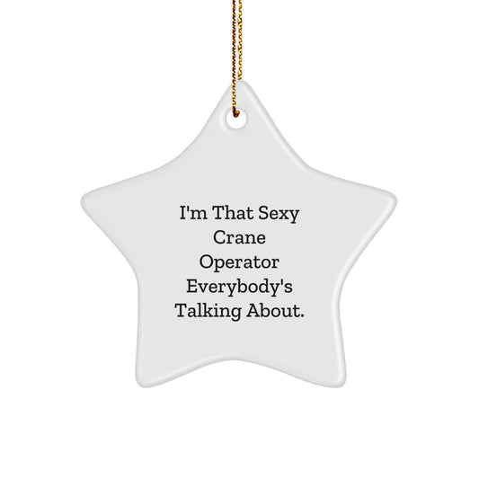 Sexy Crane Operator Star Ornament Gifts from Friends, Family, and Coworkers - Funny Quote Christmas Decor - Image 1
