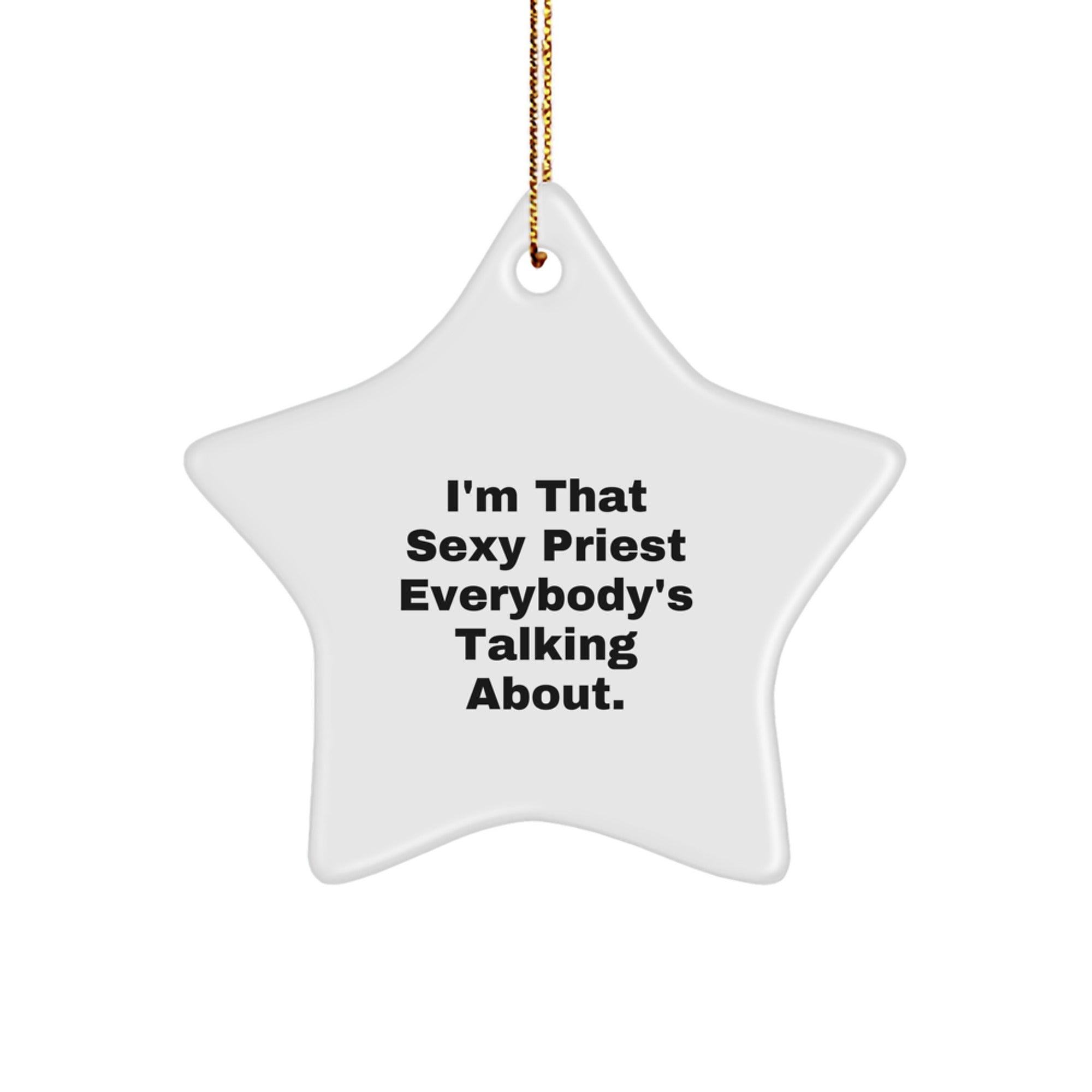 Funny Priest Gifts for Men Unique Star Ornament by 'I'm That Sexy Priest Everybody's Talking About.'